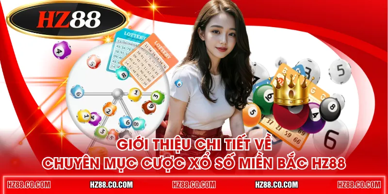 Giới thiệu chi tiết về chuyên mục cược xổ số miền Bắc HZ88